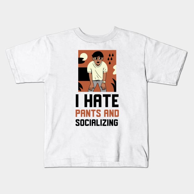 I Hate Pants And Socializing Kids T-Shirt by Jitesh Kundra